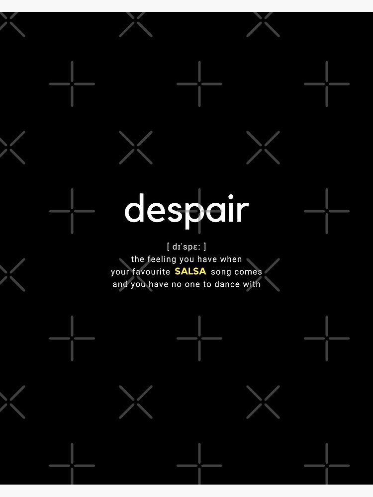 Despair meaning in Salsa - Funny definitions Despair meaning in Salsa - Funny definitions