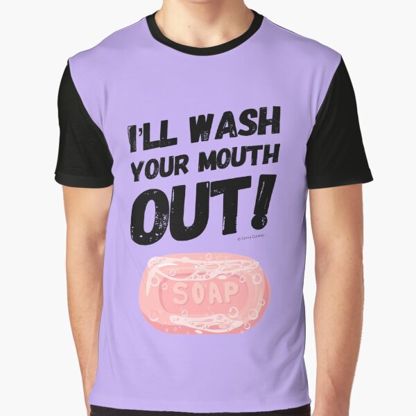 I'll Wash Your Mouth Out Busy Mom Housekeeping Humor Graphic T-Shirt