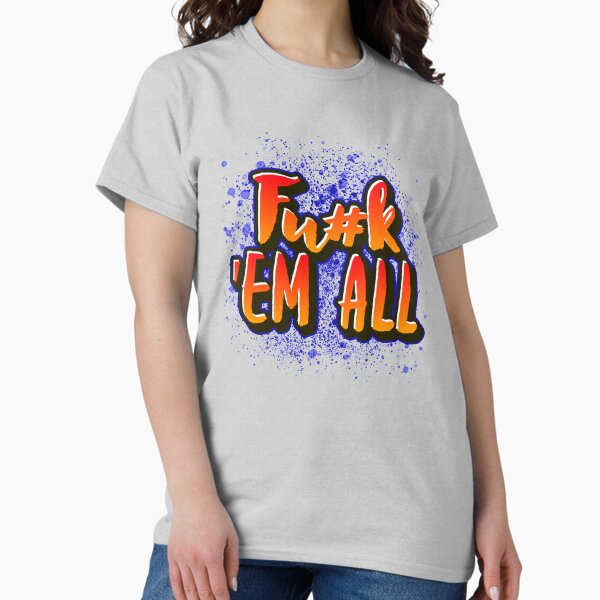 Fuck Them All T-Shirts for Sale | Redbubble