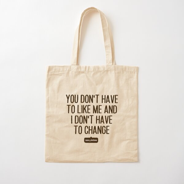 You don’t have to like me by Sasa Elebea Cotton Tote Bag