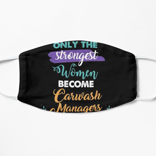 Carwash Managers gift only the strongest women become Carwash Managers Flat Mask