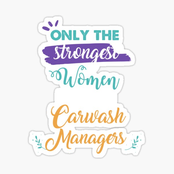 Carwash Managers gift only the strongest women become Carwash Managers Sticker