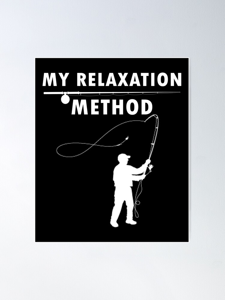 this is my relaxation method,Fly Fishing Gifts for Men, Fishing Gift Ideas  | Poster