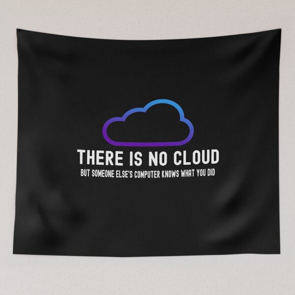 Item preview, Funny Tech Humor, There is no cloud someone but else’s computer knows what you did designed and sold by Statement-Teez.