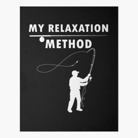 this is my relaxation method,Fly Fishing Gifts for Men, Fishing Gift Ideas  | Art Board Print