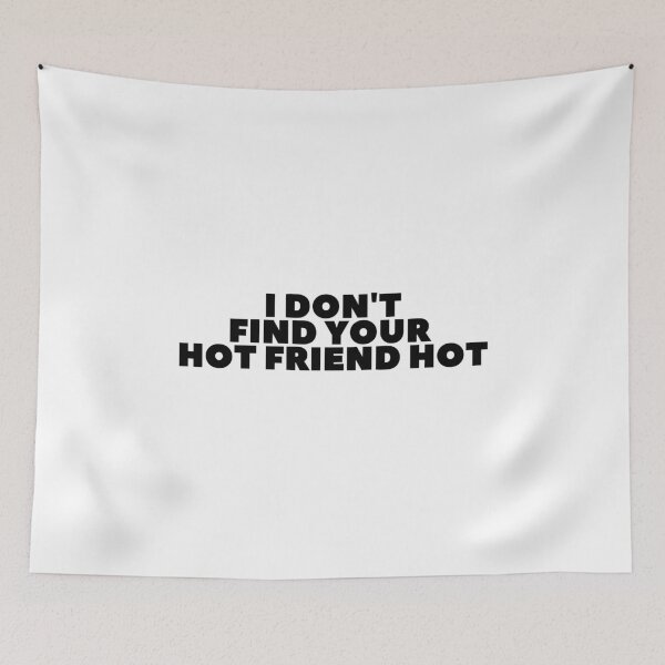 Item preview, "I Don't Find Your Hot Friend Hot" - White Lie Party Print designed and sold by TopTrendNow.