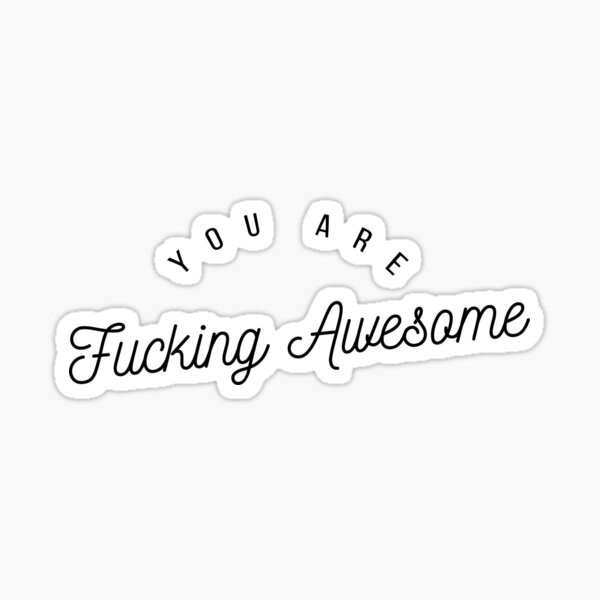 You Are Fucking Awesome Sticker