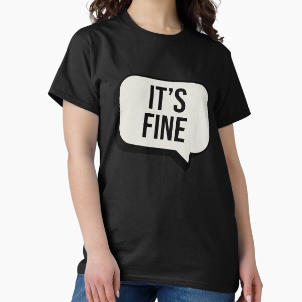 IT'S FINE Classic T-Shirt