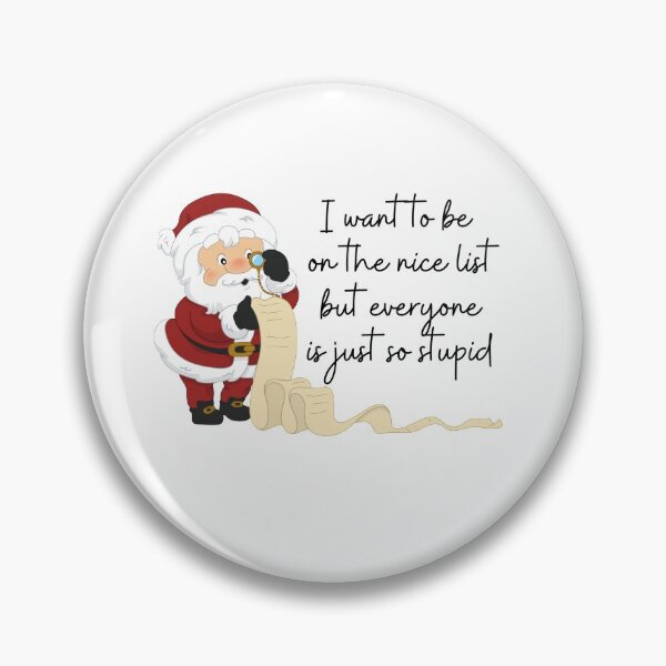 Item preview, I want to be on the nice list but everyone is just so stupid designed and sold by swhmedia.