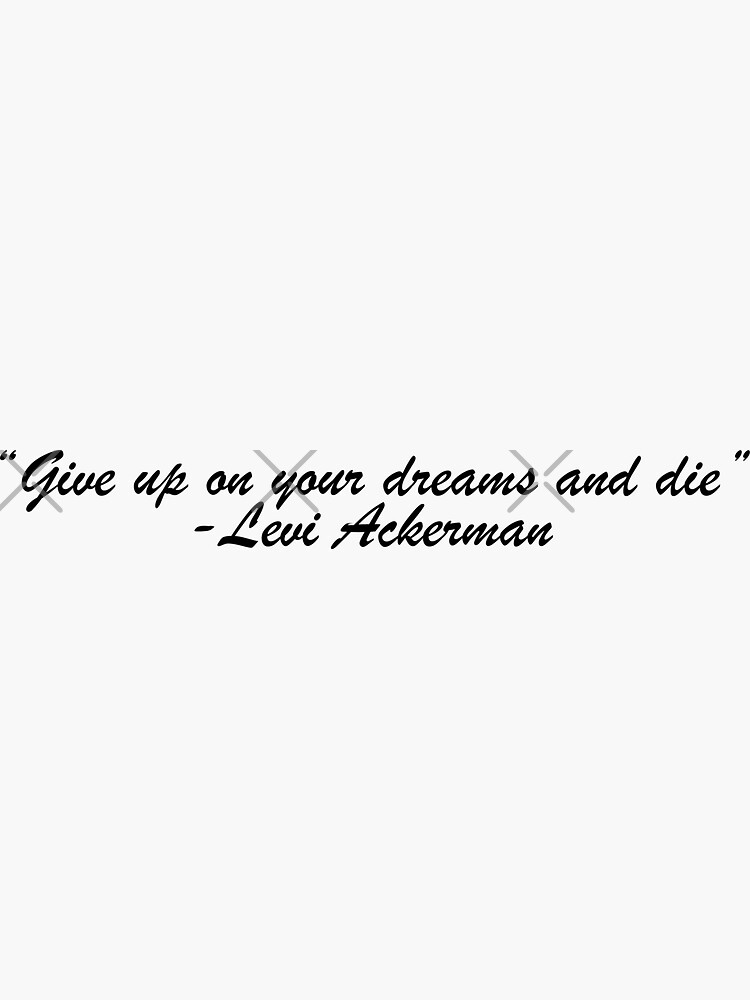 Featured image of post Levi Ackerman Quotes Give Up On Your Dreams And Die Japanese Shingeki no kyojin or attack on titan is such a great show