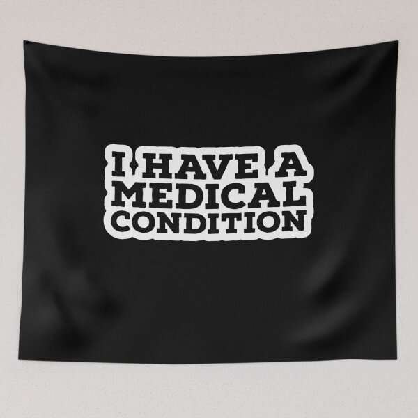 Item preview, I Have A Medical Condition  designed and sold by Mrpotts73.