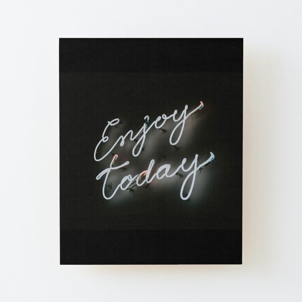 Enjoy Today Wood Mounted Print