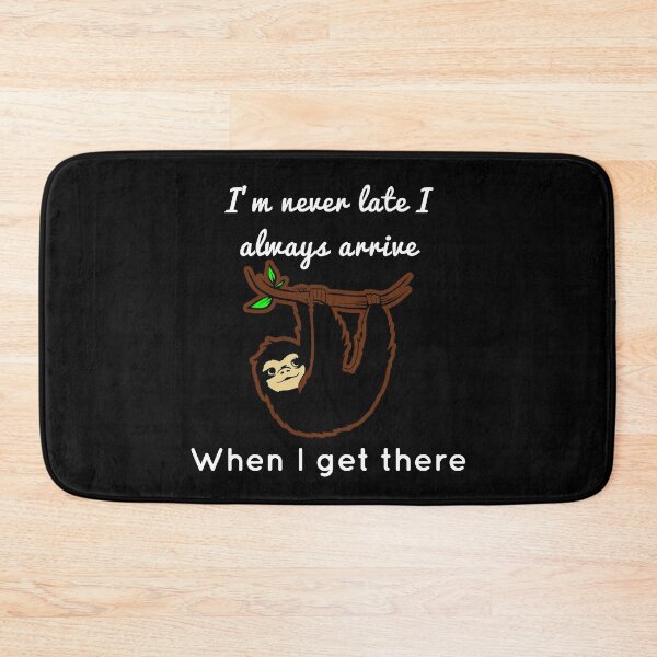 Item preview, I'm never late I always arrive when I get there. designed and sold by enigma3a.