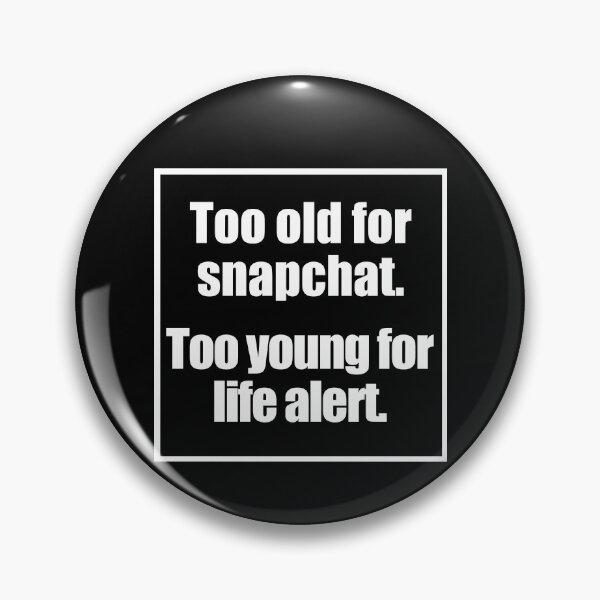 Item preview, Too Old For Snapchat Too Young For Life Alert  designed and sold by Jennifer Church.