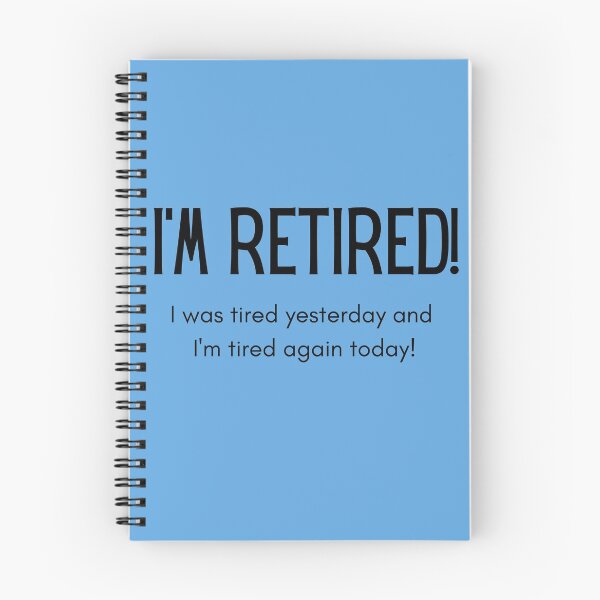 Item preview, I'm Retired, I was tired yesterday and I'm tired again today! designed and sold by swhmedia.