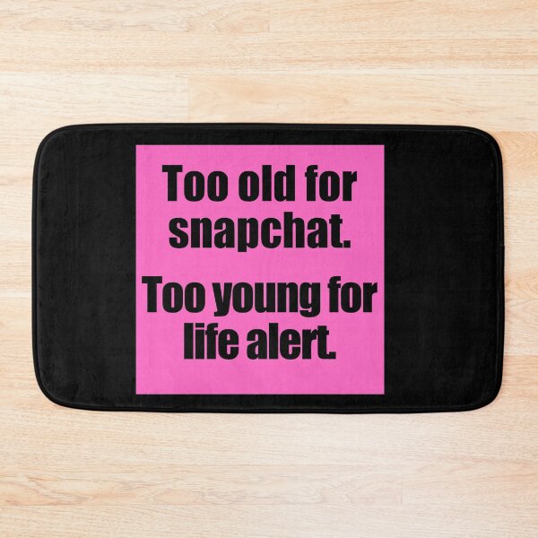 Item preview, Too Old For Snapchat Too Young For Life Alert designed and sold by Jennifer Church.