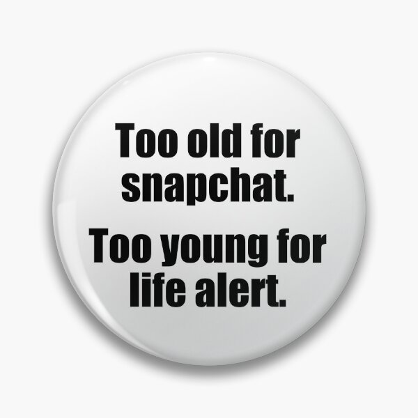 Item preview, Too Old For Snapchat Too Young For Life Alert  designed and sold by Jennifer Church.