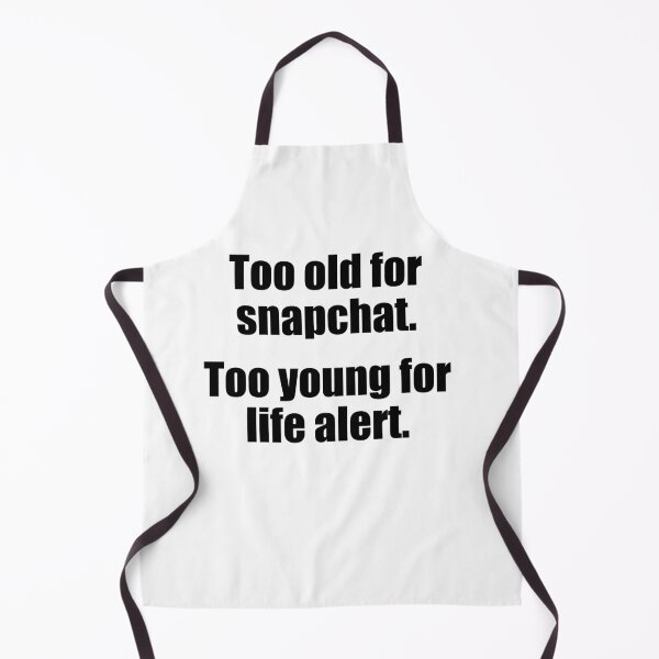 Item preview, Too Old For Snapchat Too Young For Life Alert designed and sold by Jennifer Church.