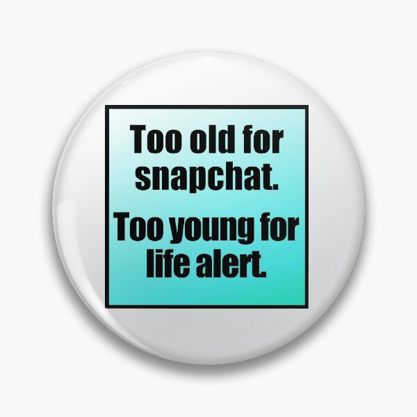 Item preview, Too Old For Snapchat Too Young For Life Alert  designed and sold by Jennifer Church.