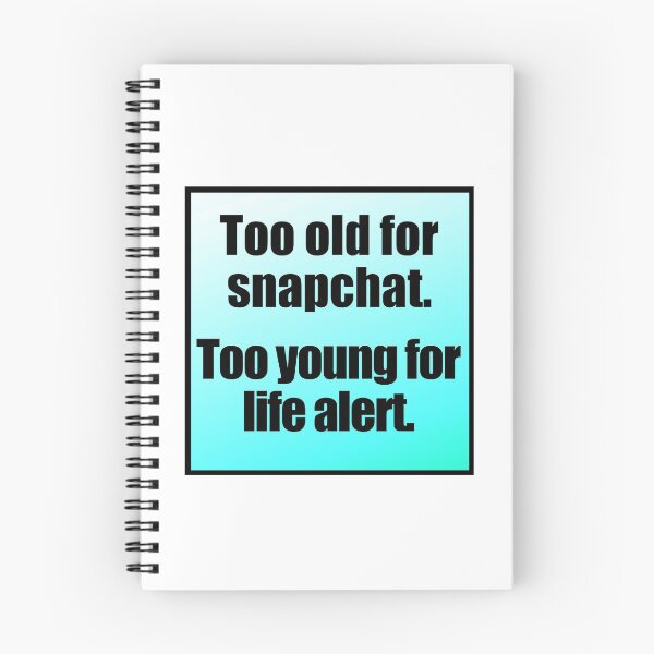 Item preview, Too Old For Snapchat Too Young For Life Alert  designed and sold by Jennifer Church.
