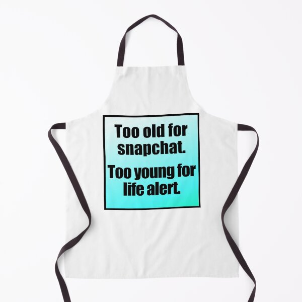 Item preview, Too Old For Snapchat Too Young For Life Alert designed and sold by Jennifer Church.