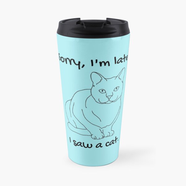 Sorry, I'm late. I saw a cat, Travel Mug