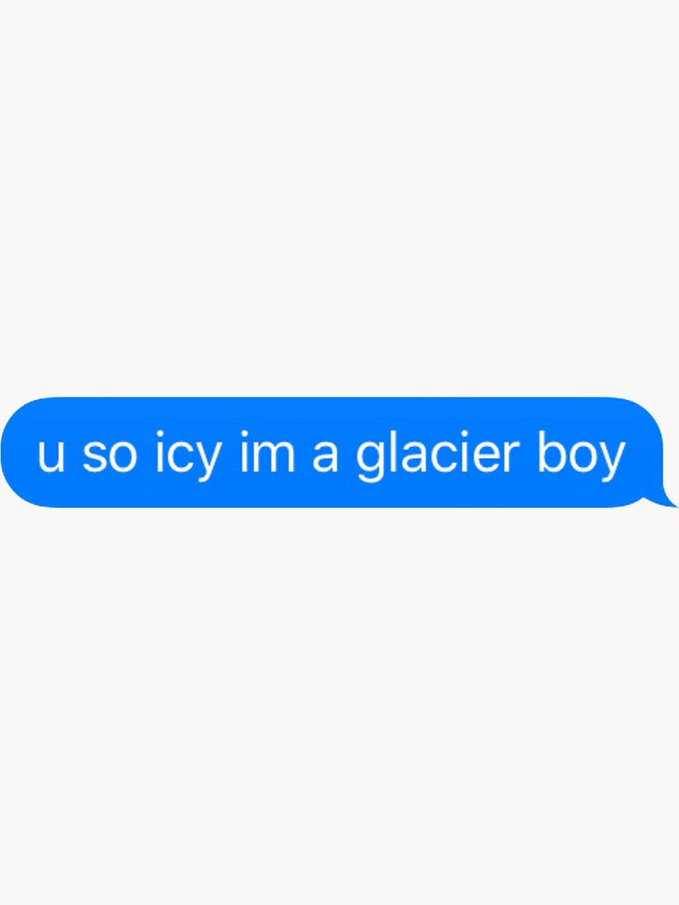 "U So Icy Im A Glacier Boy" Sticker for Sale by FLAREapparel Redbubble