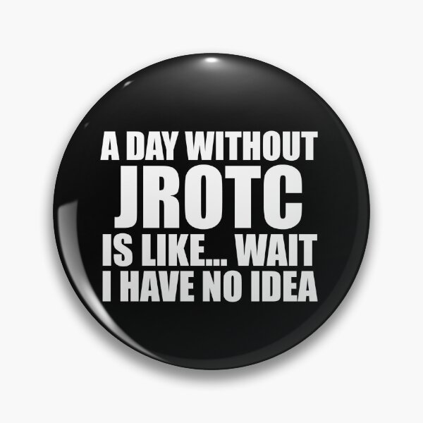 Item preview, A Day Without JROTC Is Like Wait I Have No Idea Funny for JROTC Cadets designed and sold by JROTCshop.