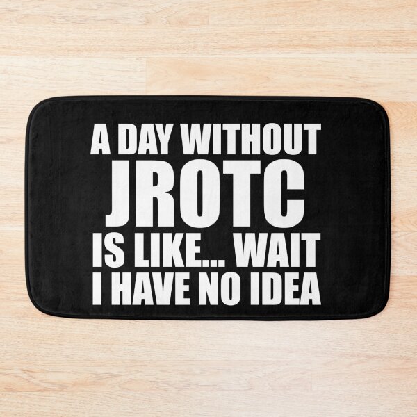 Item preview, A Day Without JROTC Is Like Wait I Have No Idea Funny for JROTC Cadets designed and sold by JROTCshop.
