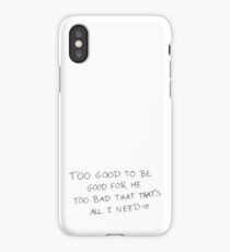 Too good to be good for me iPhone Case