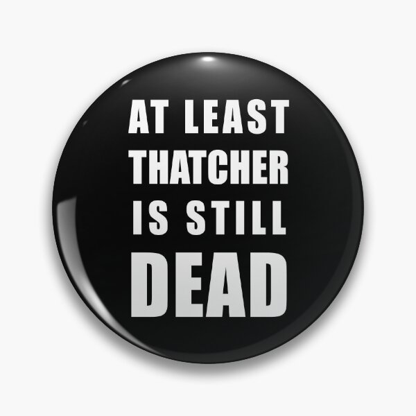 Item preview, At Least Thatcher Is Still Dead - Anti-Tory, Margaret Thatcher, Political, Politics, Anti-Government designed and sold by LittleBitDarker.