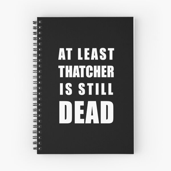 Item preview, At Least Thatcher Is Still Dead - Anti-Tory, Margaret Thatcher, Political, Politics, Anti-Government designed and sold by LittleBitDarker.