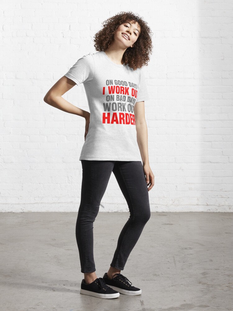 On good days i work out on bad days work out harder Essential T-Shirt for  Sale by CarbonClothing