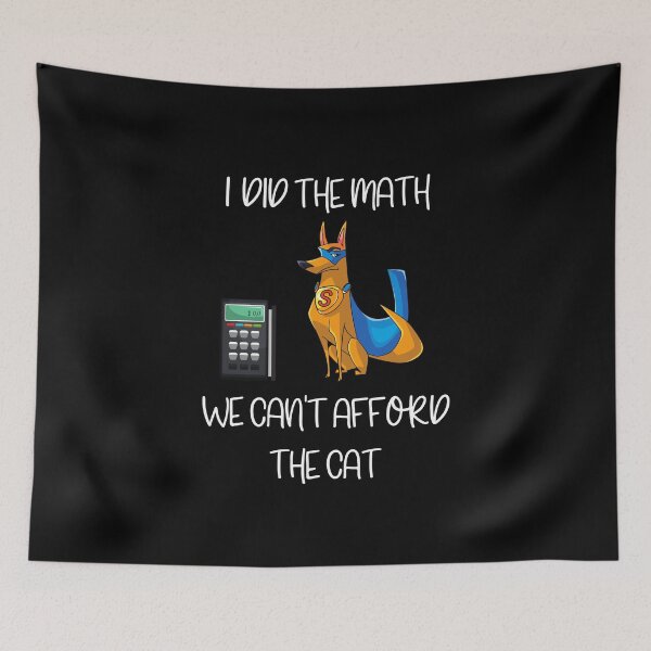 Item preview, I Did The Math We Can't Afford The Cat designed and sold by winkwink101.