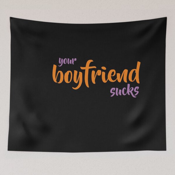 Item preview, your boyfriend sucks designed and sold by TINASTORESHOPE.