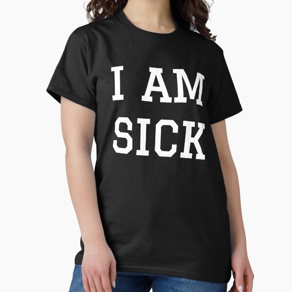 Item preview, I am sick designed and sold by Happy  Holiday.