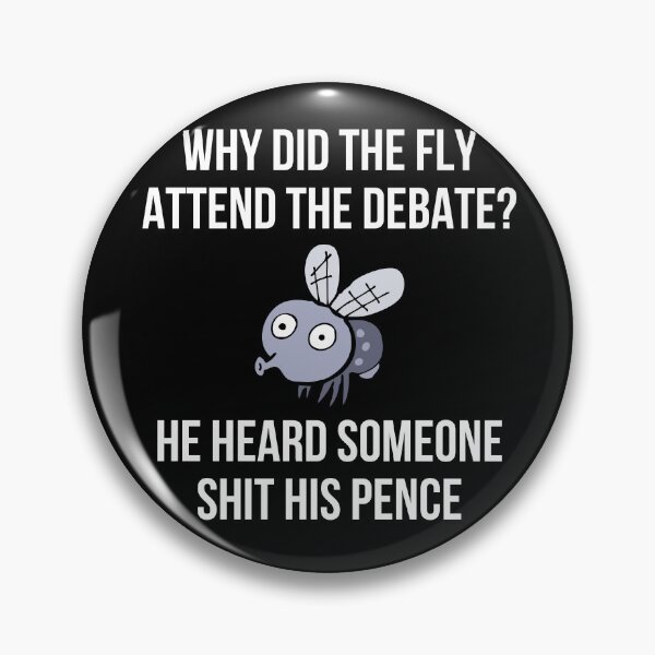 Item preview, Why Did The Fly Attend The Debate? He Heard Someone Shit His Pence designed and sold by IntegrityDesign.