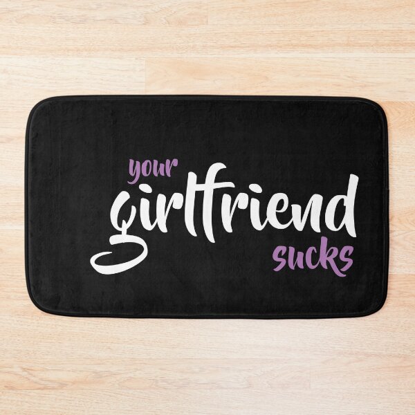 Item preview, your girlfriend sucks designed and sold by TINASTORESHOPE.