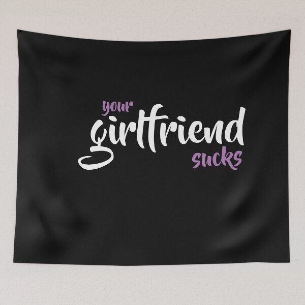Item preview, your girlfriend sucks designed and sold by TINASTORESHOPE.