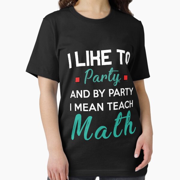 Vista previa del artículo con la obra «Me gusta la fiesta y por fiesta me refiero a enseñar matemáticas», diseñado y vendido por Life Shop.