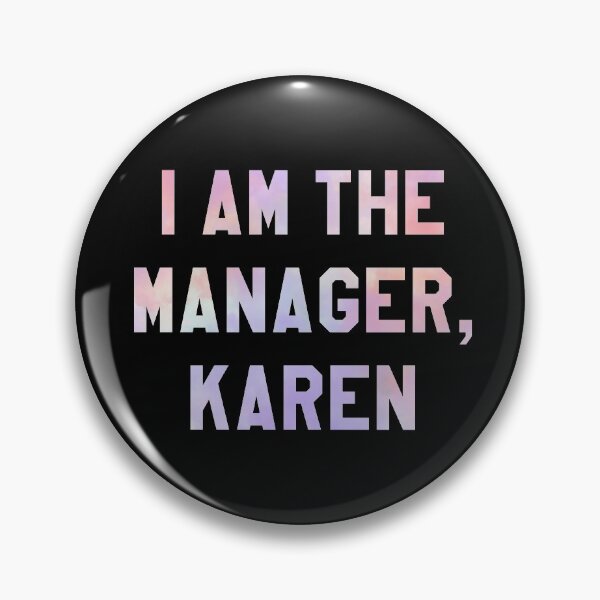 Item preview, I am the manager, Karen designed and sold by RainbowPandas.