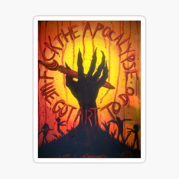 F@#k the Apocalypse We got Art to Do" Sticker