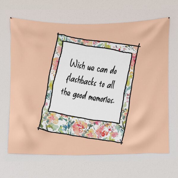 Item preview, Wish we can do flashbacks to all the good memories. designed and sold by MBartistic.