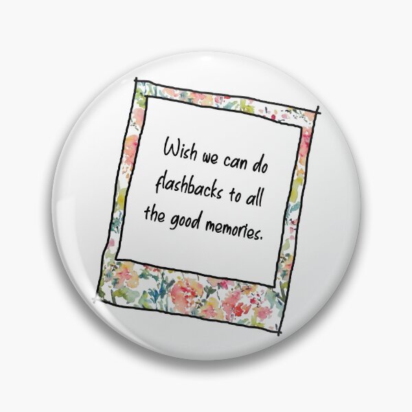 Item preview, Wish we can do flashbacks to all the good memories. designed and sold by MBartistic.