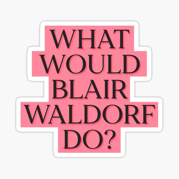 Item preview, What Would Blair Do Waldorf Teen designed and sold by thefrshmachine.