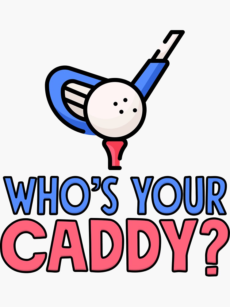 "Who's Your Caddy Golf Sports Joke Meme" Sticker for Sale by