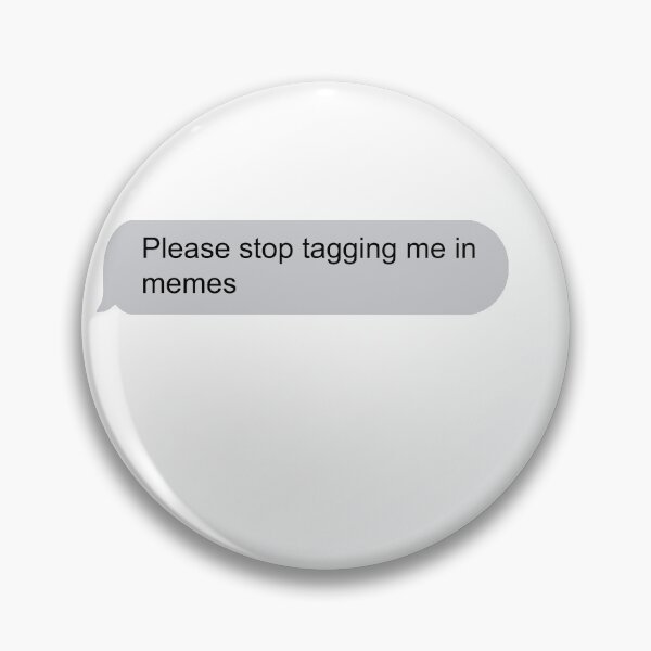 Item preview, Please stop tagging me in memes text message designed and sold by MeliCollective.