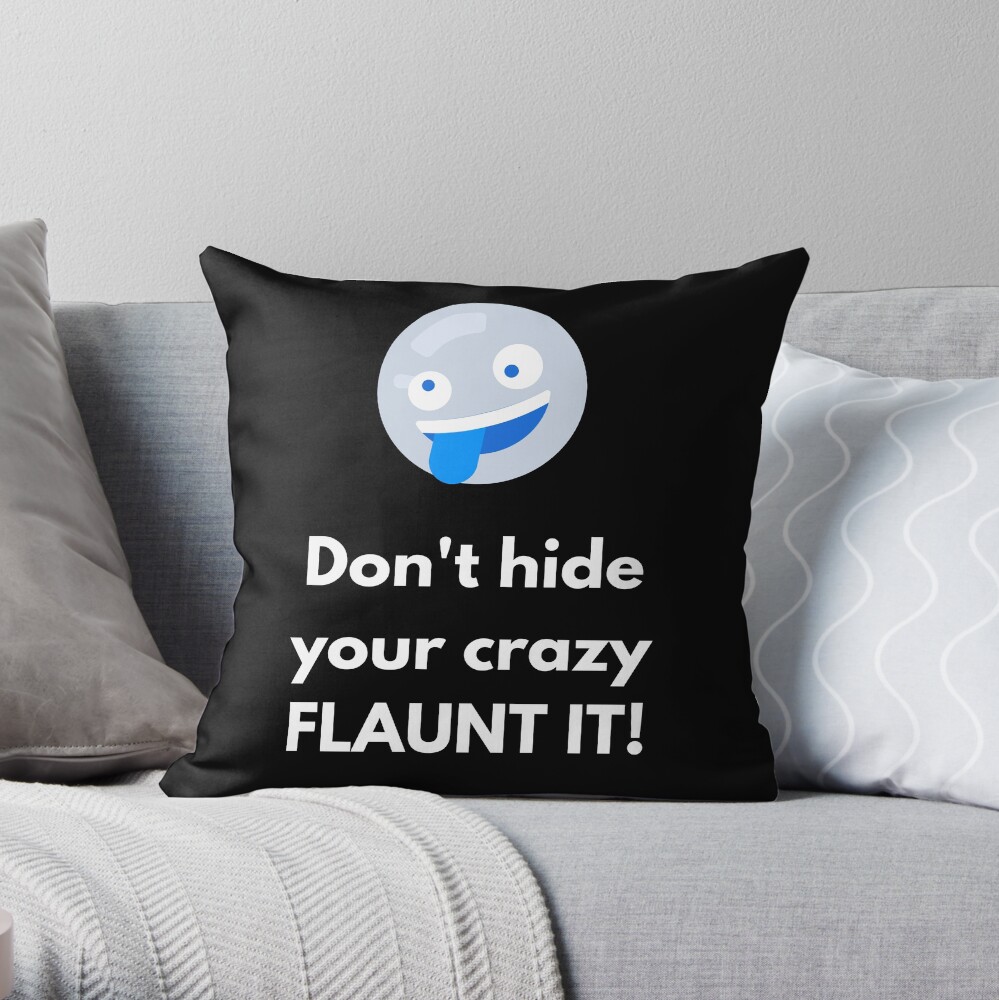 Don't Hide Your Crazy Flaunt It Throw Pillow