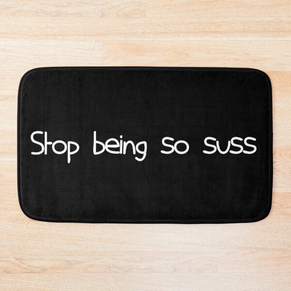 Item preview, Stop Being So Suss designed and sold by JohnnyTaco.