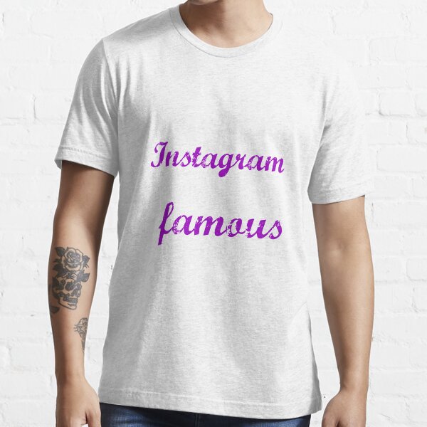 "Instagram famous. " Tshirt for Sale by silviasunflower Redbubble